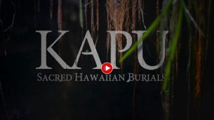 KAPU Sacred Hawaiian Burials opening image for movie.